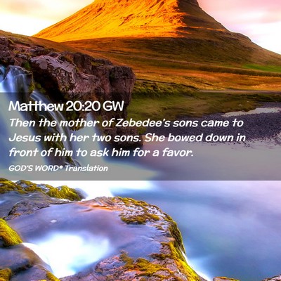 Picture 02 - Matthew 20:20 GW - Then the mother of Zebedee’s sons came to Jesus - Bible Verse Picture