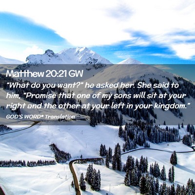 Picture 02 - Matthew 20:21 GW - “What do you want?” he asked her. She said to - Bible Verse Picture