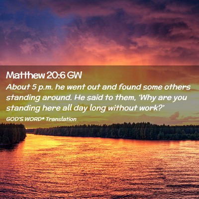 Picture 02 - Matthew 20:6 GW - About 5 p.m. he went out and found some others - Bible Verse Picture