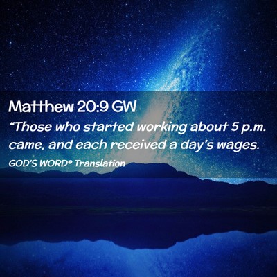 Picture 02 - Matthew 20:9 GW - “Those who started working about 5 p.m. came, - Bible Verse Picture
