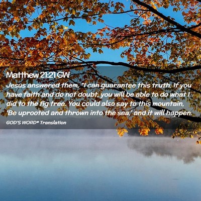 Picture 02 - Matthew 21:21 GW - Jesus answered them, “I can guarantee this - Bible Verse Picture