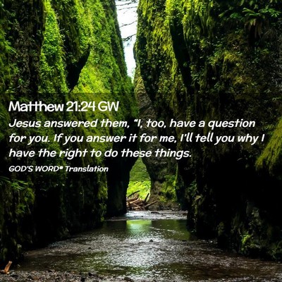 Picture 02 - Matthew 21:24 GW - Jesus answered them, “I, too, have a question - Bible Verse Picture