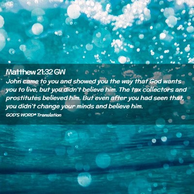 Picture 02 - Matthew 21:32 GW - John came to you and showed you the way that God - Bible Verse Picture