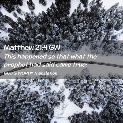 Picture 02 - Matthew 21:4 GW - This happened so that what the prophet had said - Bible Verse Picture