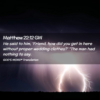 Picture 02 - Matthew 22:12 GW - He said to him, ‘Friend, how did you get in - Bible Verse Picture