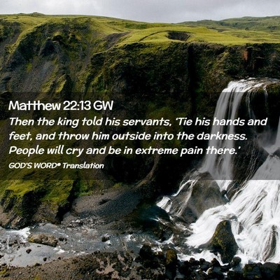 Picture 02 - Matthew 22:13 GW - Then the king told his servants, ‘Tie his hands - Bible Verse Picture