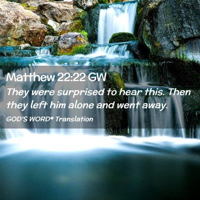 Picture 02 - Matthew 22:22 GW - They were surprised to hear this. Then they left - Bible Verse Picture