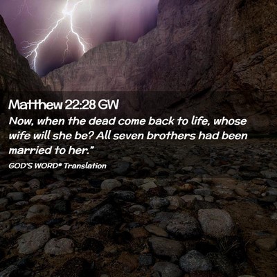 Picture 02 - Matthew 22:28 GW - Now, when the dead come back to life, whose wife - Bible Verse Picture