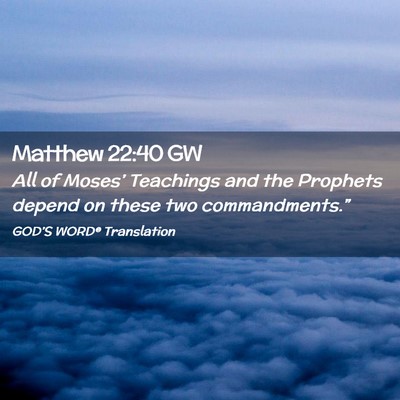 Picture 02 - Matthew 22:40 GW - All of Moses’ Teachings and the Prophets depend - Bible Verse Picture