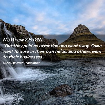 Picture 02 - Matthew 22:5 GW - “But they paid no attention and went away. Some - Bible Verse Picture