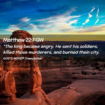 Picture 02 - Matthew 22:7 GW - “The king became angry. He sent his soldiers, - Bible Verse Picture