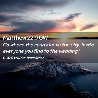 Picture 02 - Matthew 22:9 GW - Go where the roads leave the city. Invite - Bible Verse Picture