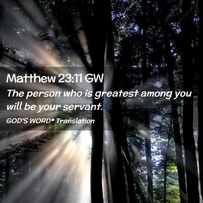 Picture 02 - Matthew 23:11 GW - The person who is greatest among you will be your - Bible Verse Picture