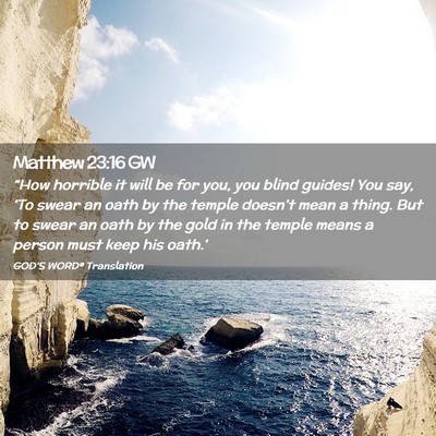 Picture 02 - Matthew 23:16 GW - “How horrible it will be for you, you blind - Bible Verse Picture