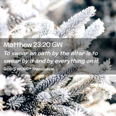 Picture 02 - Matthew 23:20 GW - To swear an oath by the altar is to swear by it - Bible Verse Picture