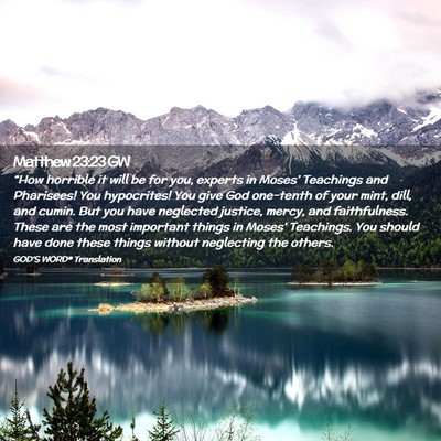 Picture 02 - Matthew 23:23 GW - “How horrible it will be for you, experts in - Bible Verse Picture