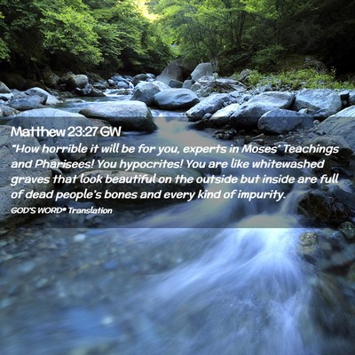 Picture 02 - Matthew 23:27 GW - “How horrible it will be for you, experts in - Bible Verse Picture