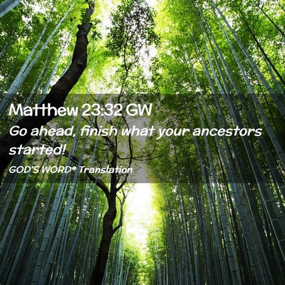 Picture 02 - Matthew 23:32 GW - Go ahead, finish what your ancestors - Bible Verse Picture