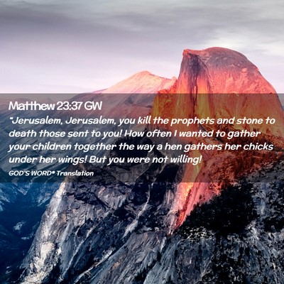 Picture 02 - Matthew 23:37 GW - “Jerusalem, Jerusalem, you kill the prophets - Bible Verse Picture