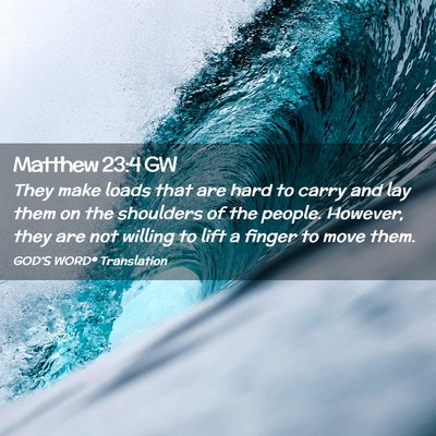 Picture 02 - Matthew 23:4 GW - They make loads that are hard to carry and lay - Bible Verse Picture