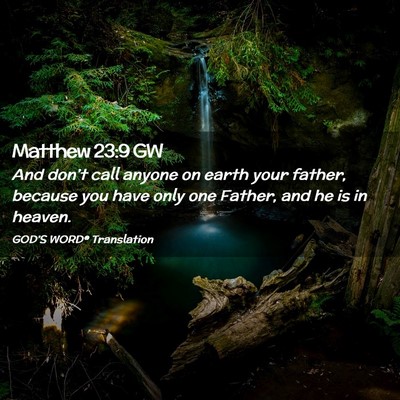 Picture 02 - Matthew 23:9 GW - And don’t call anyone on earth your father, - Bible Verse Picture