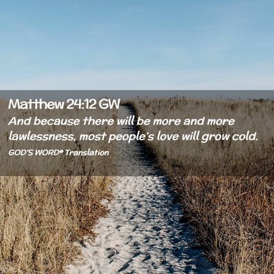 Picture 02 - Matthew 24:12 GW - And because there will be more and more - Bible Verse Picture