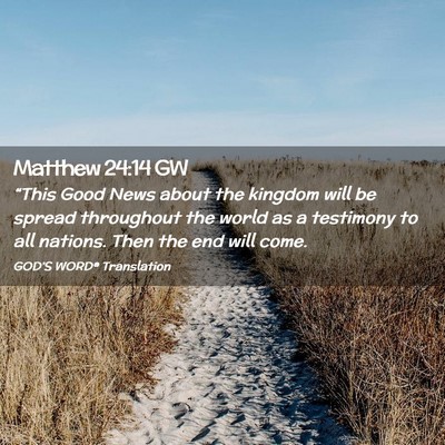Picture 02 - Matthew 24:14 GW - “This Good News about the kingdom will be - Bible Verse Picture
