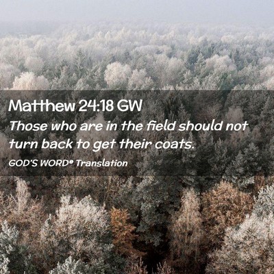 Picture 02 - Matthew 24:18 GW - Those who are in the field should not turn back - Bible Verse Picture