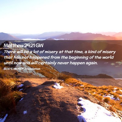 Picture 02 - Matthew 24:21 GW - There will be a lot of misery at that time, a - Bible Verse Picture