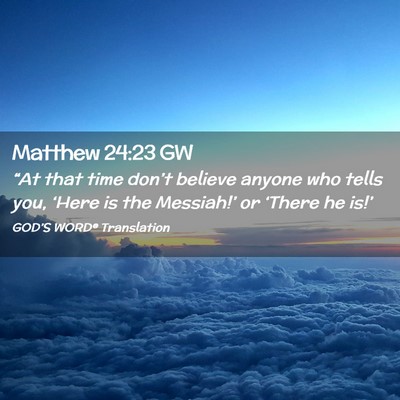 Picture 02 - Matthew 24:23 GW - “At that time don’t believe anyone who tells - Bible Verse Picture