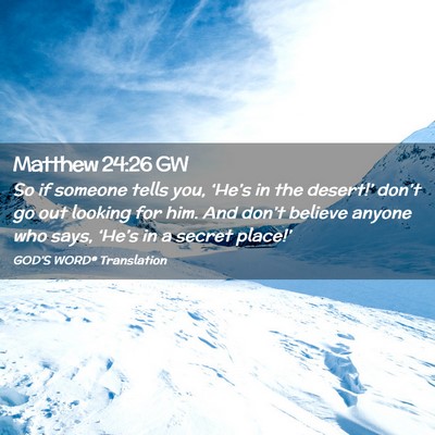 Picture 02 - Matthew 24:26 GW - So if someone tells you, ‘He’s in the - Bible Verse Picture