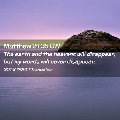 Picture 02 - Matthew 24:35 GW - The earth and the heavens will disappear, but my - Bible Verse Picture