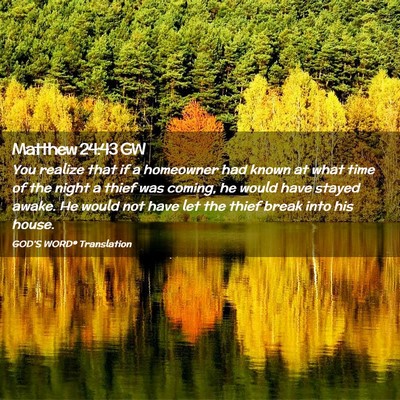 Picture 02 - Matthew 24:43 GW - You realize that if a homeowner had known at what - Bible Verse Picture