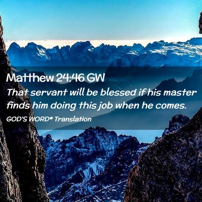 Picture 02 - Matthew 24:46 GW - That servant will be blessed if his master finds - Bible Verse Picture