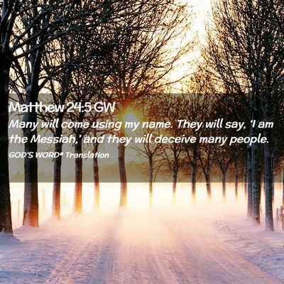 Picture 02 - Matthew 24:5 GW - Many will come using my name. They will say, ‘I - Bible Verse Picture