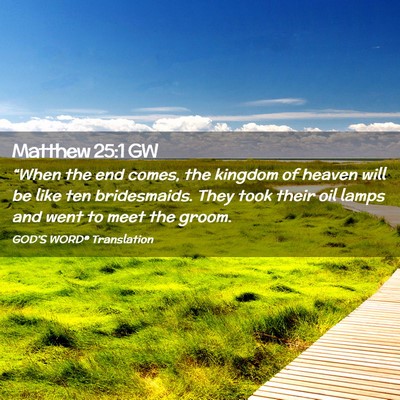 Picture 02 - Matthew 25:1 GW - “When the end comes, the kingdom of heaven will - Bible Verse Picture