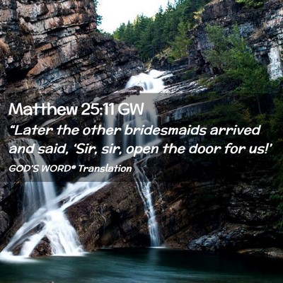 Picture 02 - Matthew 25:11 GW - “Later the other bridesmaids arrived and said, - Bible Verse Picture