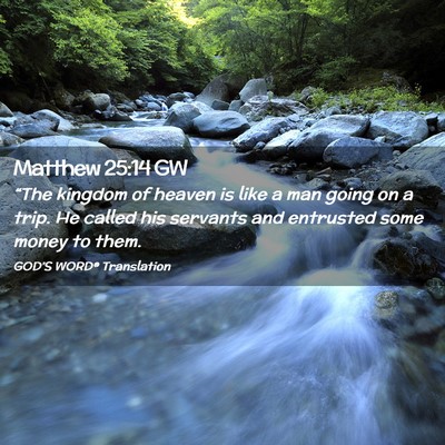 Picture 02 - Matthew 25:14 GW - “The kingdom of heaven is like a man going on a - Bible Verse Picture