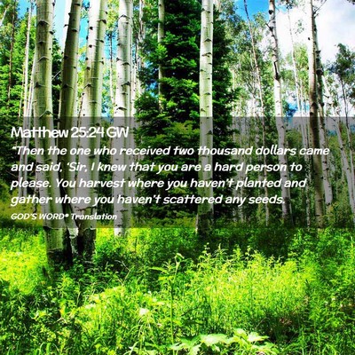 Picture 02 - Matthew 25:24 GW - “Then the one who received two thousand dollars - Bible Verse Picture