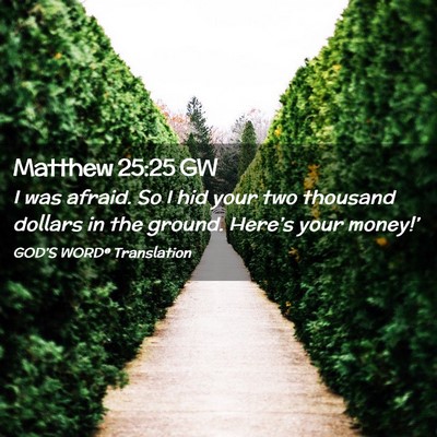 Picture 02 - Matthew 25:25 GW - I was afraid. So I hid your two thousand dollars - Bible Verse Picture