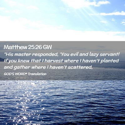 Picture 02 - Matthew 25:26 GW - “His master responded, ‘You evil and lazy - Bible Verse Picture