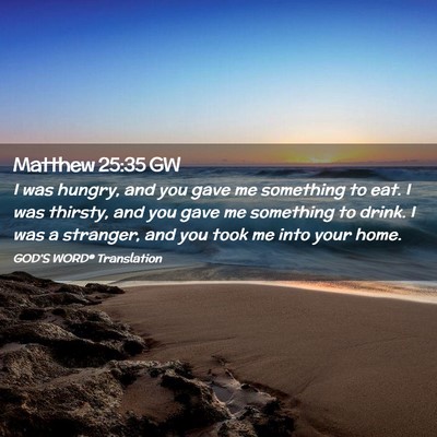 Picture 02 - Matthew 25:35 GW - I was hungry, and you gave me something to eat. I - Bible Verse Picture
