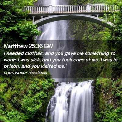 Picture 02 - Matthew 25:36 GW - I needed clothes, and you gave me something to - Bible Verse Picture
