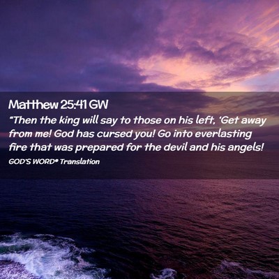 Picture 02 - Matthew 25:41 GW - “Then the king will say to those on his left, - Bible Verse Picture