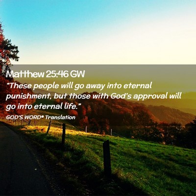 Picture 02 - Matthew 25:46 GW - “These people will go away into eternal - Bible Verse Picture