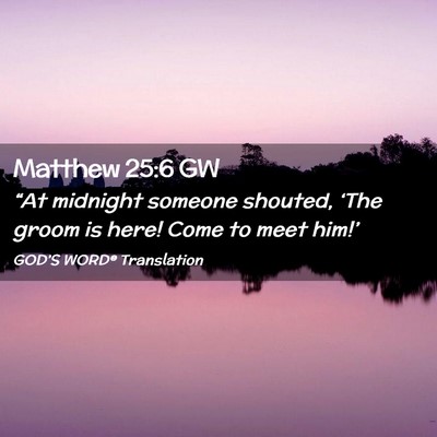 Picture 02 - Matthew 25:6 GW - “At midnight someone shouted, ‘The groom is - Bible Verse Picture
