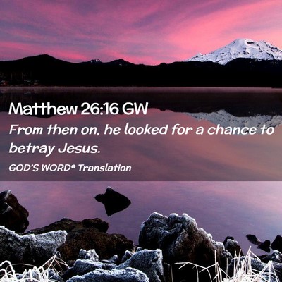 Picture 02 - Matthew 26:16 GW - From then on, he looked for a chance to betray - Bible Verse Picture