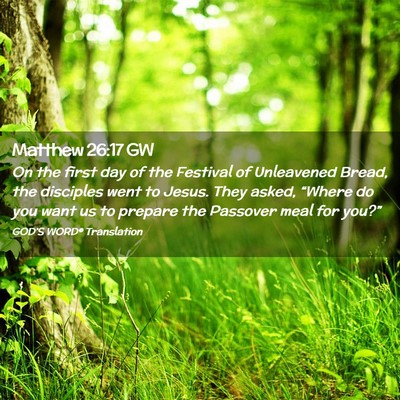 Picture 02 - Matthew 26:17 GW - On the first day of the Festival of Unleavened - Bible Verse Picture