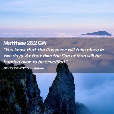 Picture 02 - Matthew 26:2 GW - “You know that the Passover will take place in - Bible Verse Picture