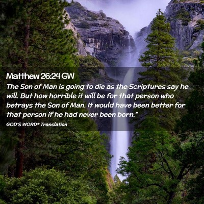 Picture 02 - Matthew 26:24 GW - The Son of Man is going to die as the Scriptures - Bible Verse Picture